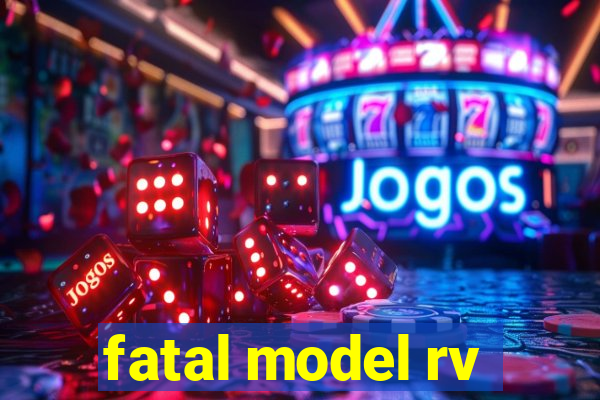 fatal model rv